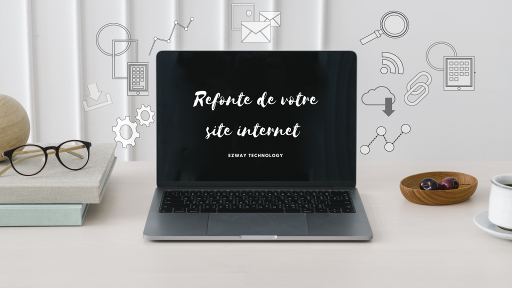 Pourquoi procéder à la refonte de son site Internet Ezway Technology